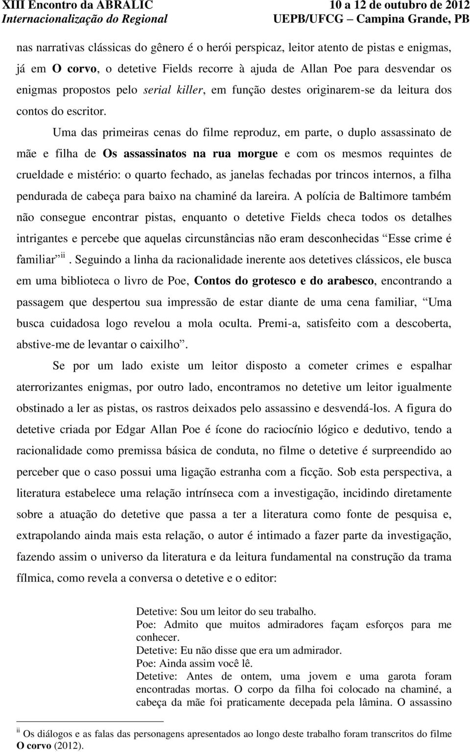 Uma das primeiras cenas do filme reproduz, em parte, o duplo assassinato de mãe e filha de Os assassinatos na rua morgue e com os mesmos requintes de crueldade e mistério: o quarto fechado, as