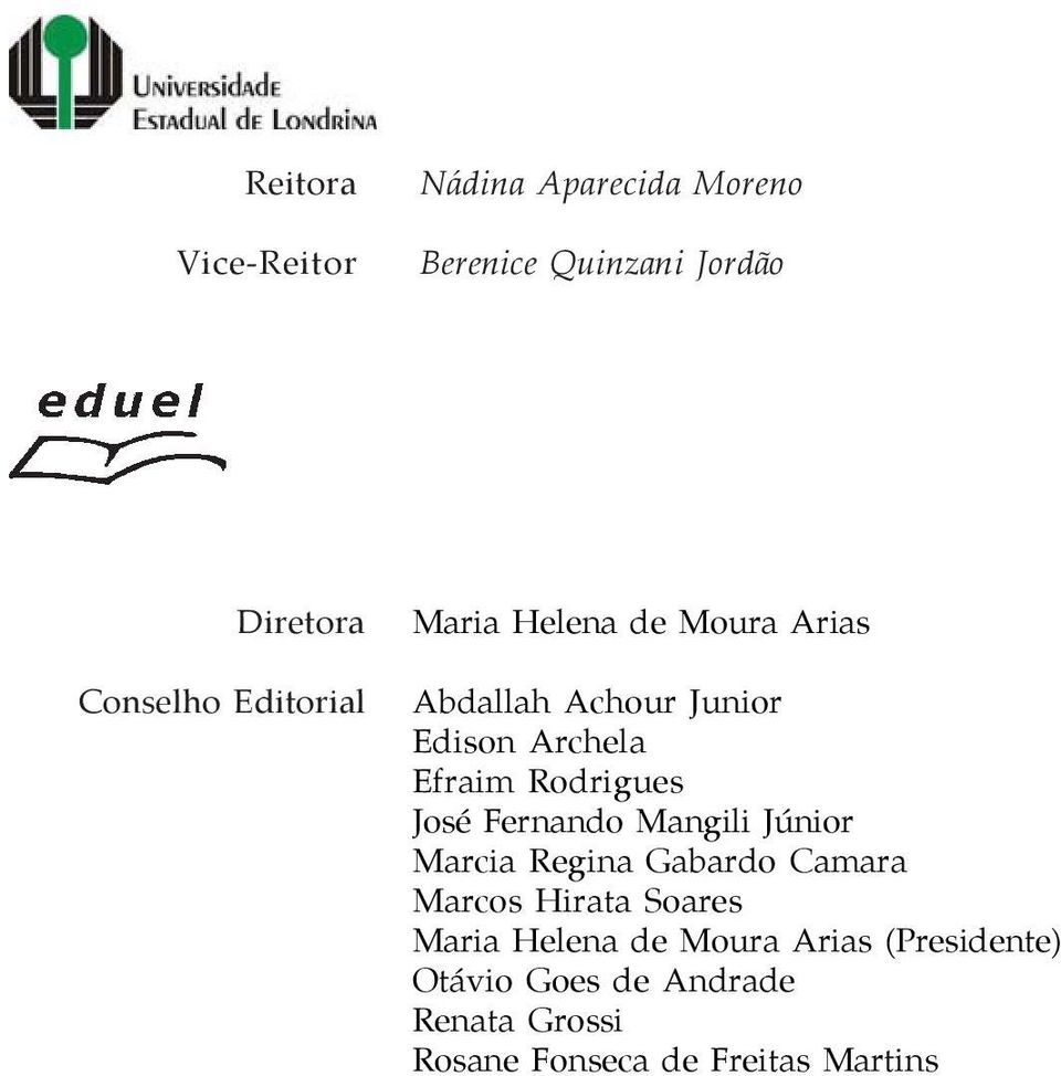 José Fernando Mangili Júnior Marcia Regina Gabardo Camara Marcos Hirata Soares Maria Helena