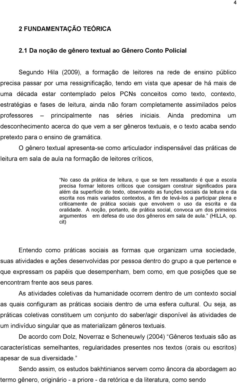 mais de uma década estar contemplado pelos PCNs conceitos como texto, contexto, estratégias e fases de leitura, ainda não foram completamente assimilados pelos professores principalmente nas séries