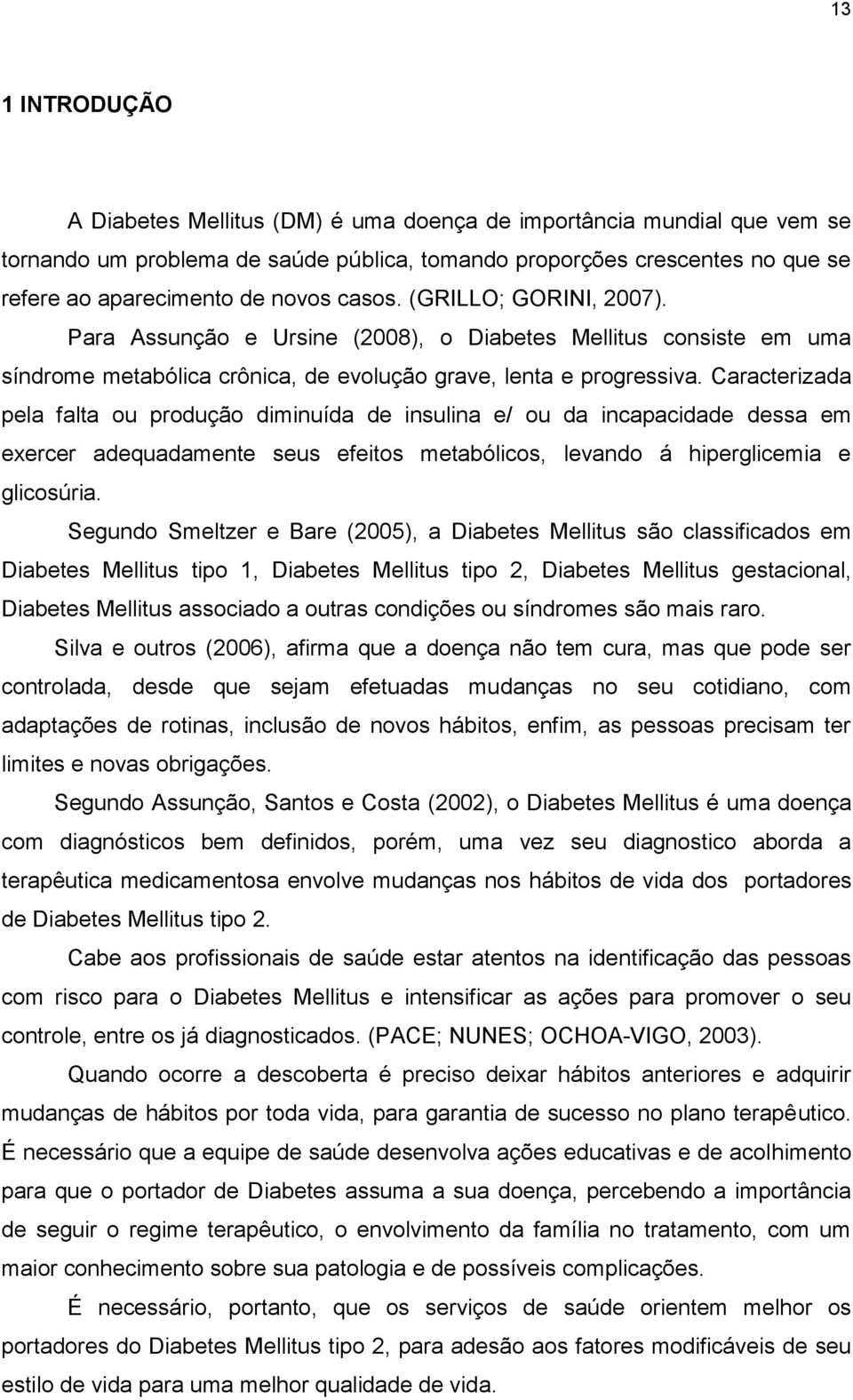 Caracterizada pela falta ou produção diminuída de insulina e/ ou da incapacidade dessa em exercer adequadamente seus efeitos metabólicos, levando á hiperglicemia e glicosúria.