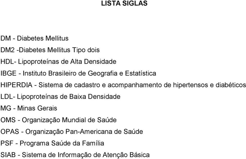 hipertensos e diabéticos LDL- Lipoproteínas de Baixa Densidade MG - Minas Gerais OMS - Organização Mundial de