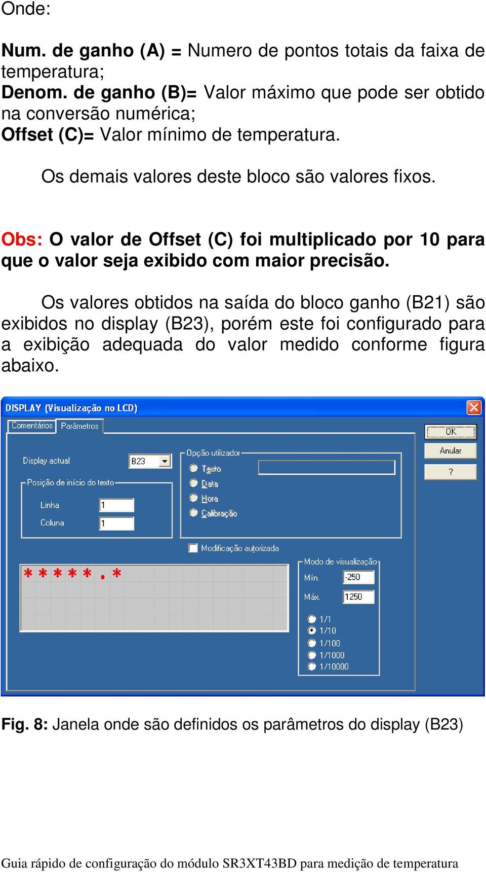 Os demais valores deste bloco são valores fixos.