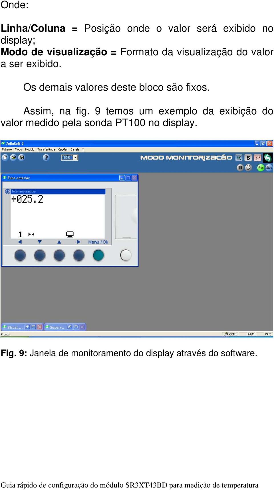 Os demais valores deste bloco são fixos. Assim, na fig.