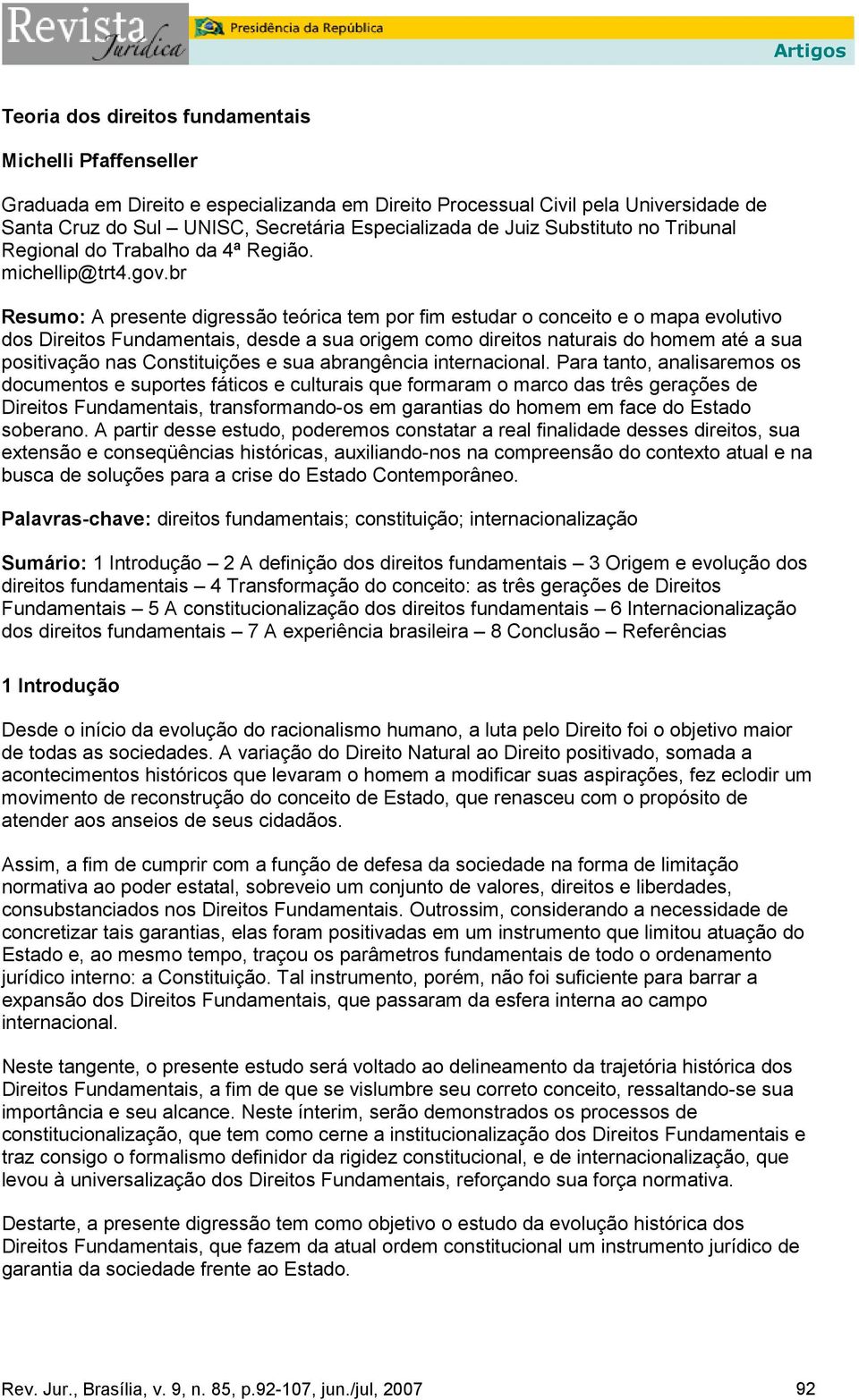 br Resumo: A presente digressão teórica tem por fim estudar o conceito e o mapa evolutivo dos Direitos Fundamentais, desde a sua origem como direitos naturais do homem até a sua positivação nas