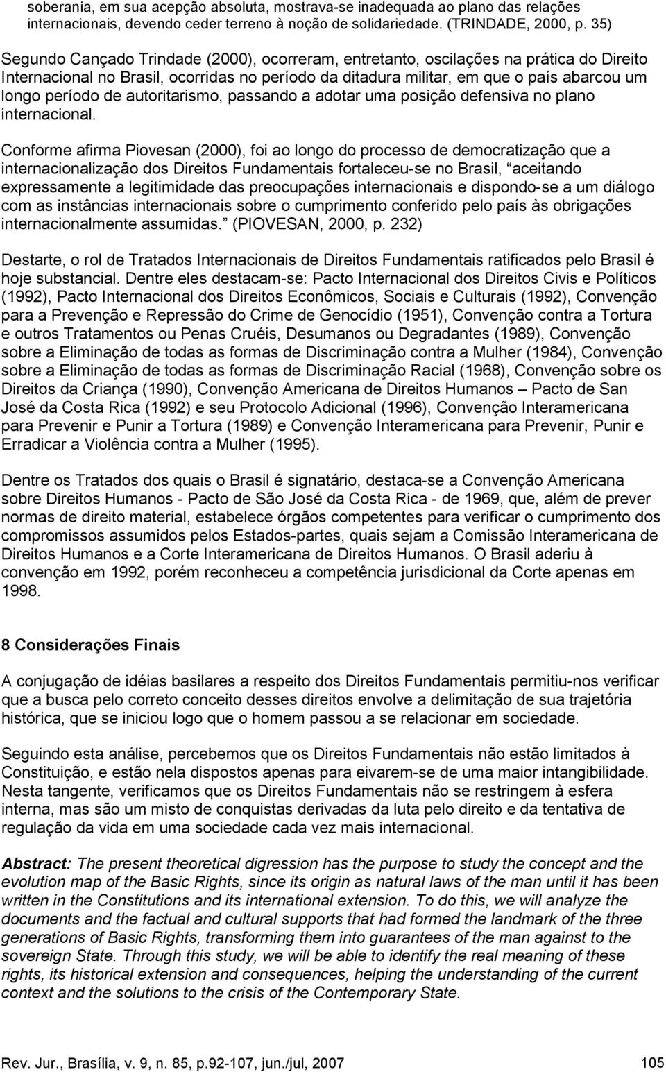 de autoritarismo, passando a adotar uma posição defensiva no plano internacional.