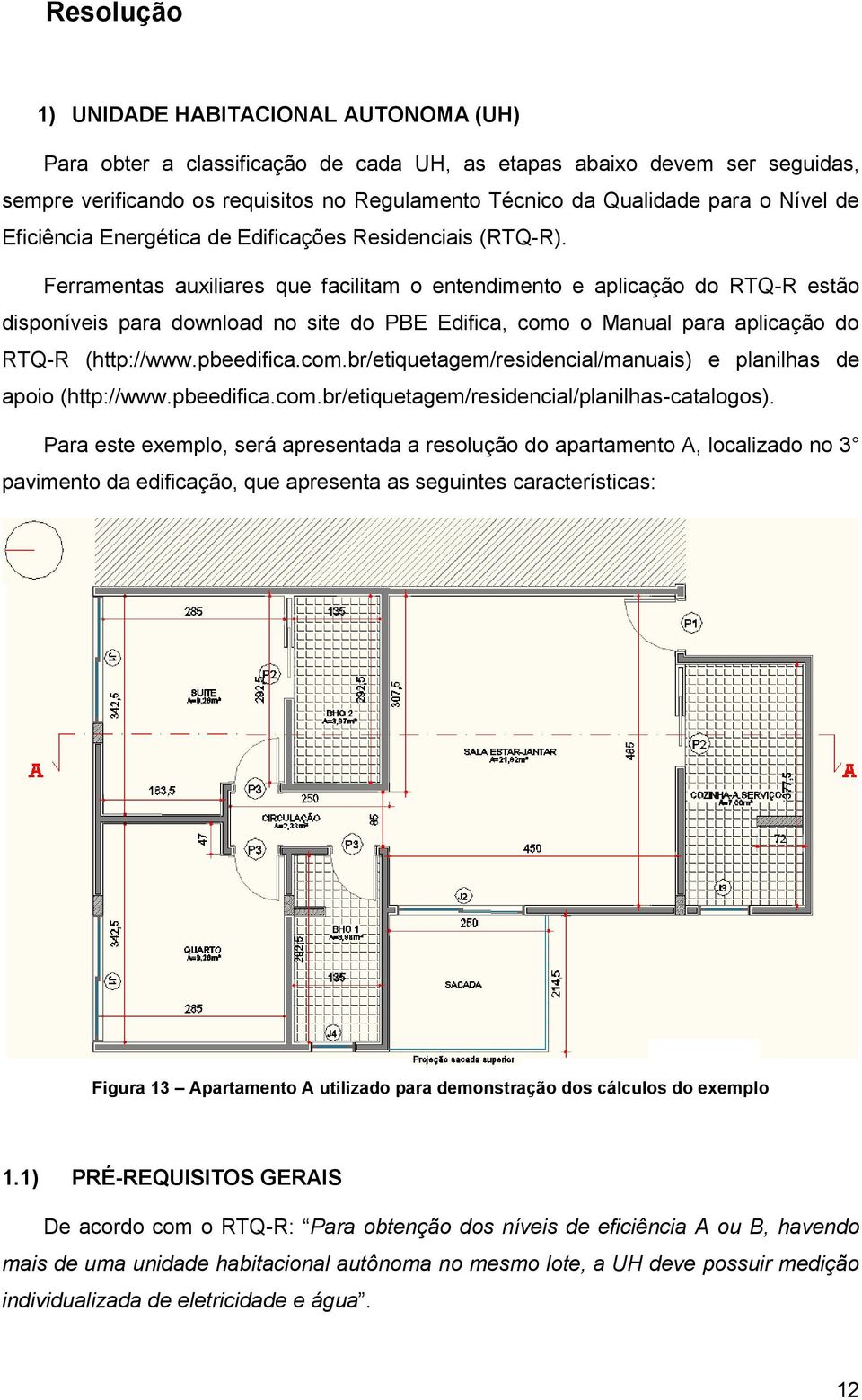 Ferramentas auxiliares que facilitam o entendimento e aplicação do RTQ-R estão disponíveis para download no site do PBE Edifica, como