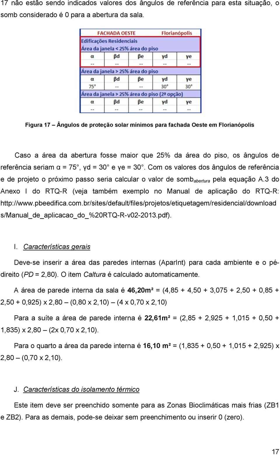 Com os valores dos ângulos de referência e de projeto o próximo passo seria calcular o valor de somb abertura pela equação A.