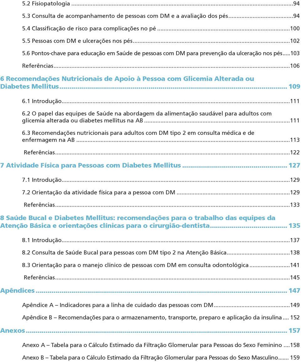 ..106 6 Recomendações Nutricionais de Apoio à Pessoa com Glicemia Alterada ou Diabetes Mellitus... 109 6.1 Introdução...111 6.