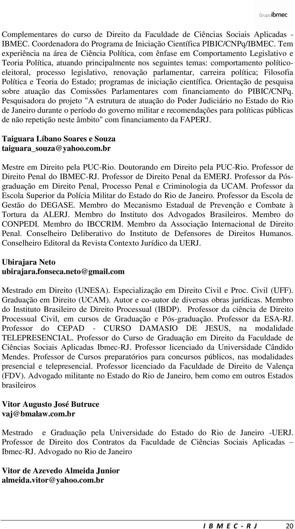 legislativo, renovação parlamentar, carreira política; Filosofia Política e Teoria do Estado; programas de iniciação científica.