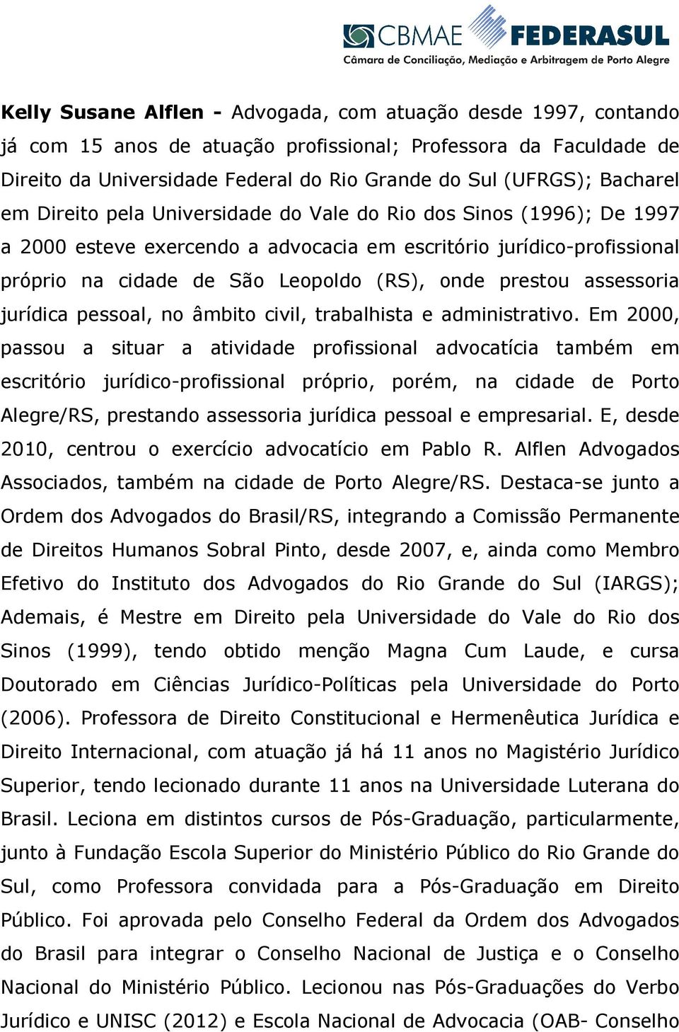 prestou assessoria jurídica pessoal, no âmbito civil, trabalhista e administrativo.