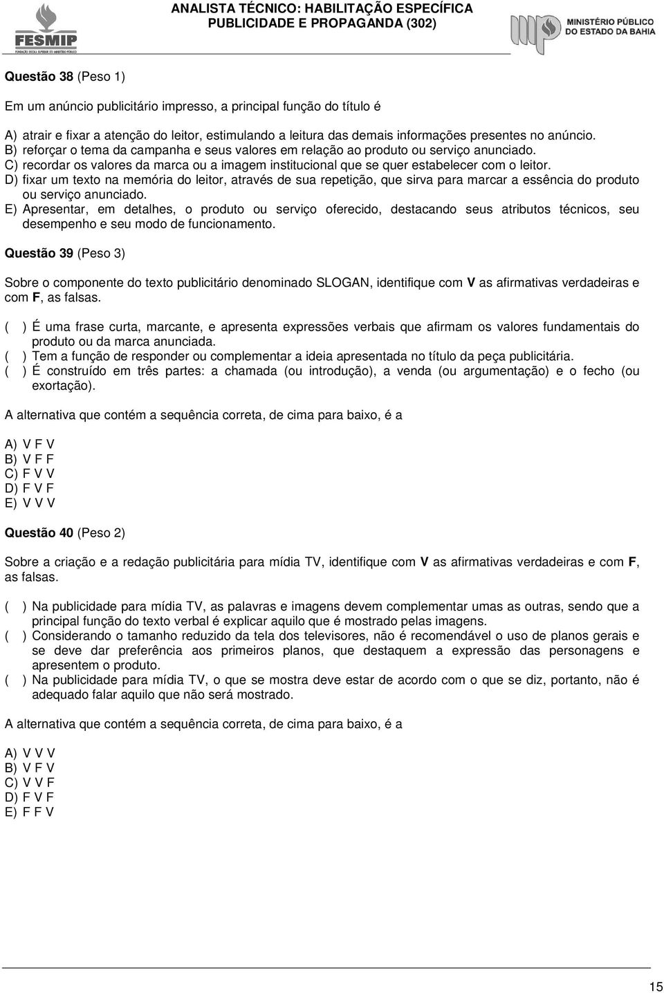 D) fixar um texto na memória do leitor, através de sua repetição, que sirva para marcar a essência do produto ou serviço anunciado.