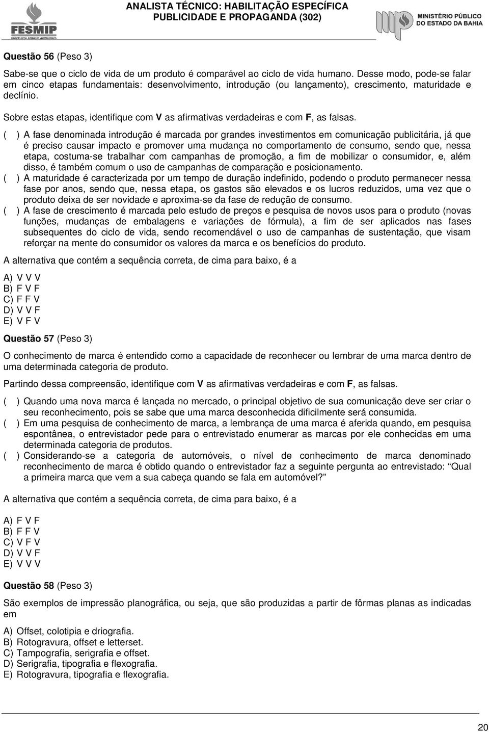 Sobre estas etapas, identifique com V as afirmativas verdadeiras e com F, as falsas.