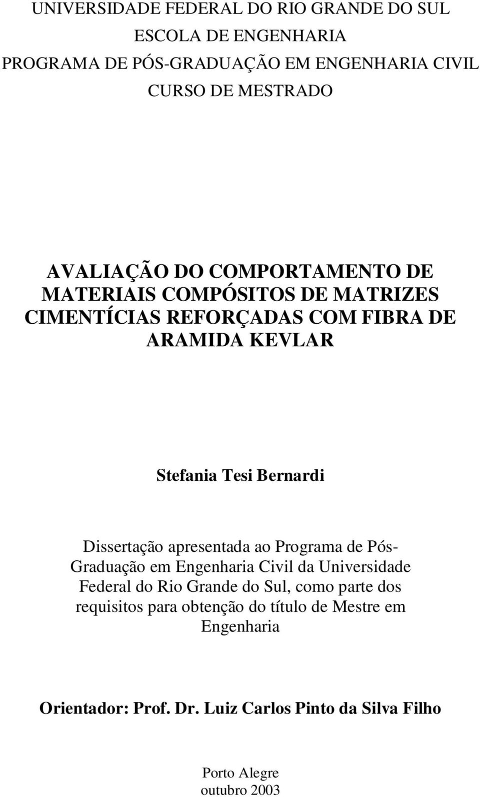 Bernardi Dissertação apresentada ao Programa de Pós- Graduação em Engenharia Civil da Universidade Federal do Rio Grande do Sul, como