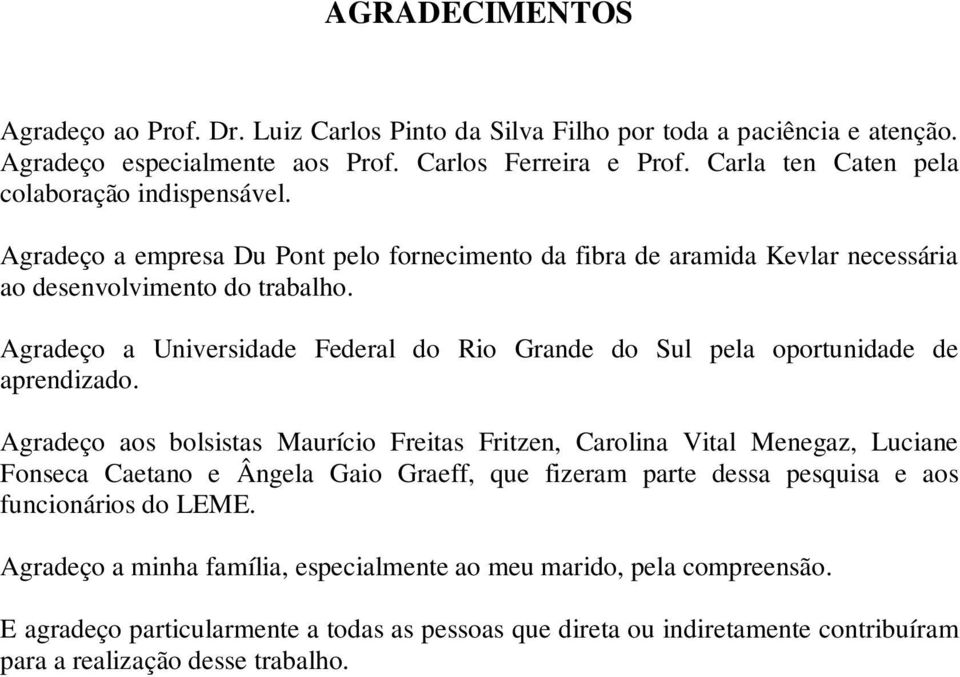 Agradeço a Universidade Federal do Rio Grande do Sul pela oportunidade de aprendizado.
