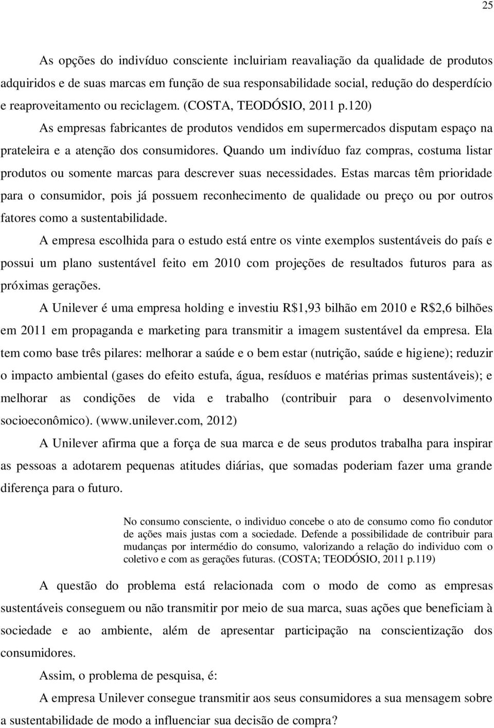 Quando um indivíduo faz compras, costuma listar produtos ou somente marcas para descrever suas necessidades.