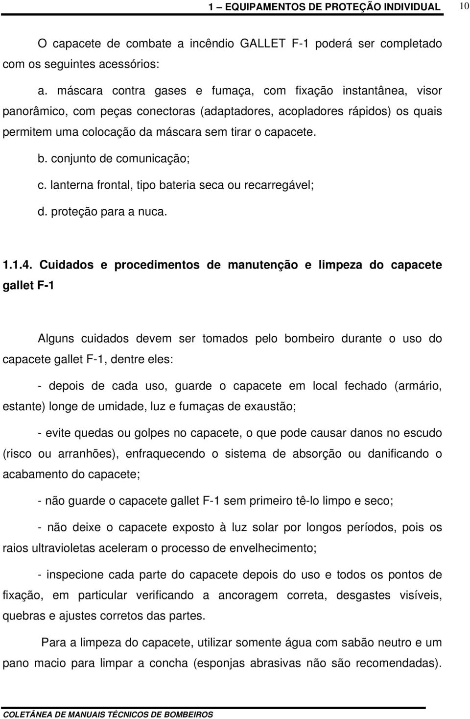 conjunto de comunicação; c. lanterna frontal, tipo bateria seca ou recarregável; d. proteção para a nuca. 1.1.4.