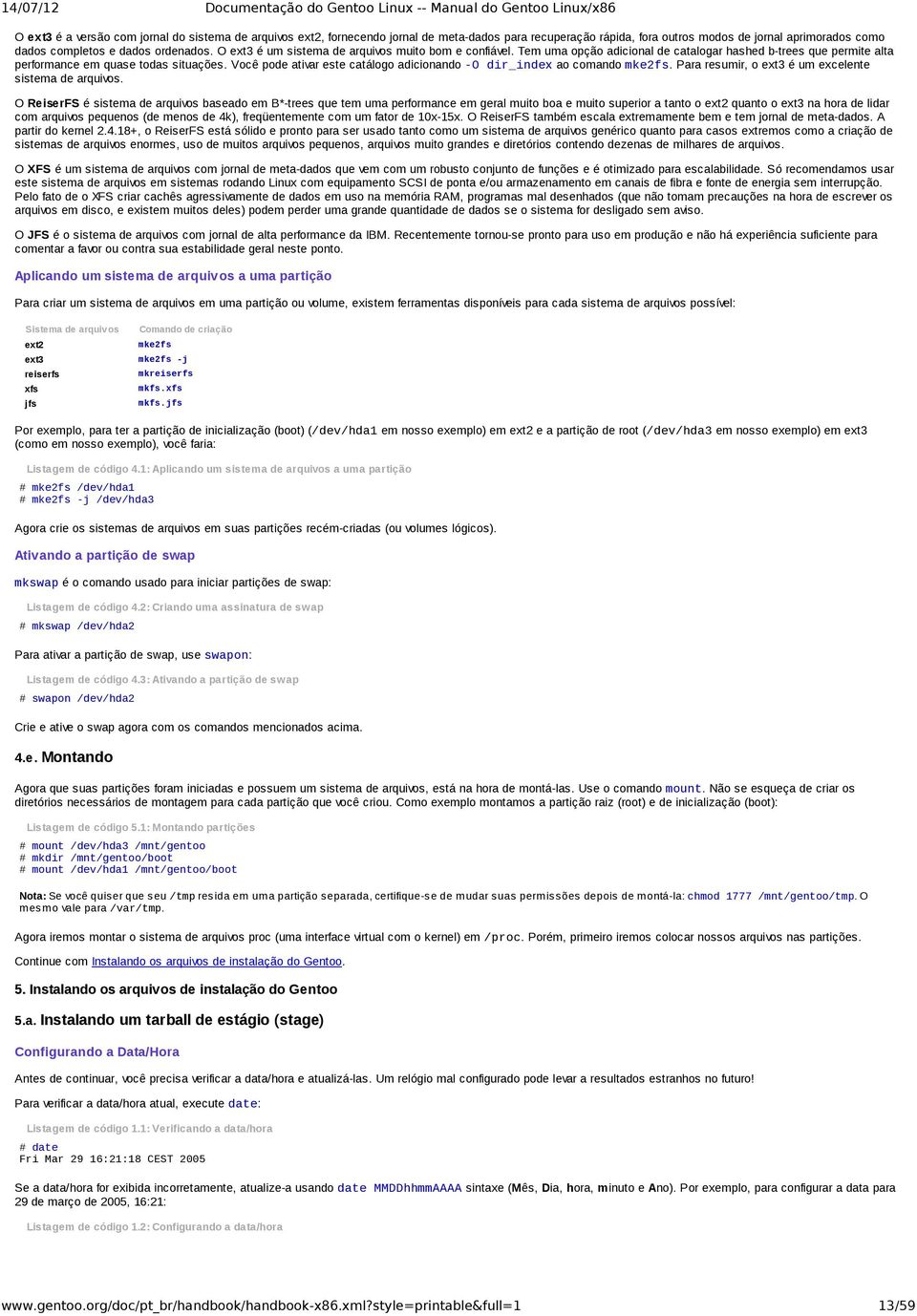 Você pode ativar este catálogo adicionando O dir_indexao comando mke2fs. Para resumir, o ext3 é um excelente sistema de arquivos.