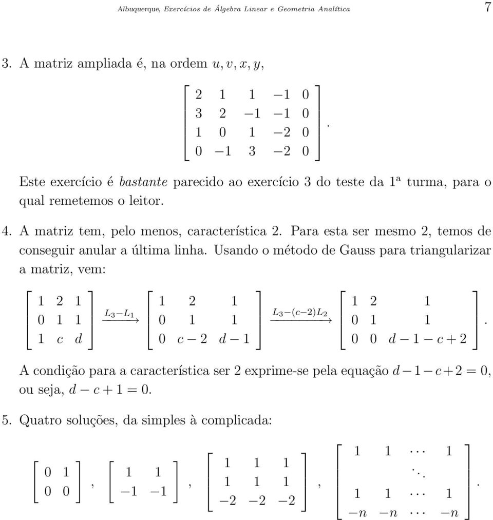 Para esta ser mesmo 2, temos de conseguir anular a última linha.