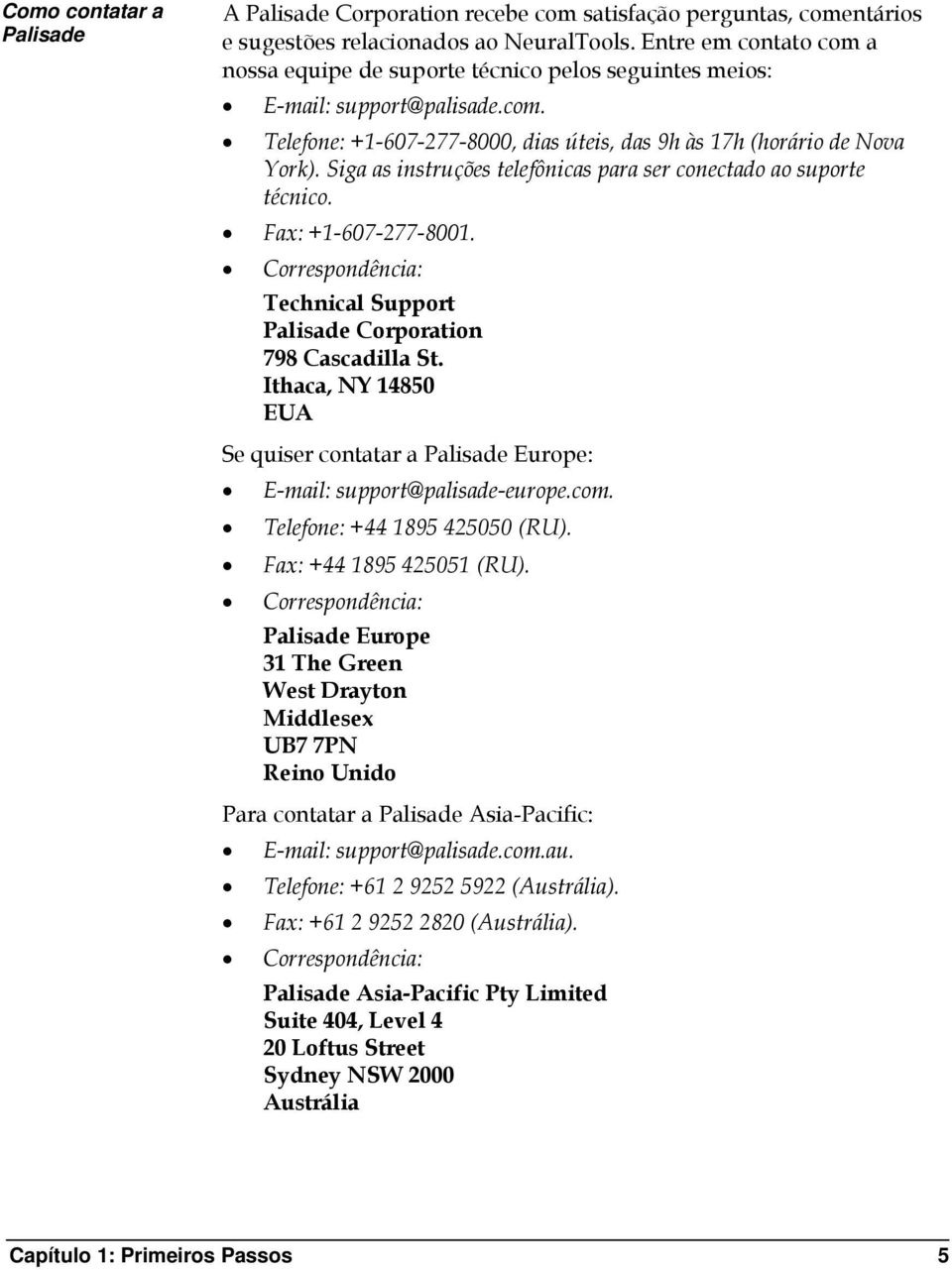 Siga as instruções telefônicas para ser conectado ao suporte técnico. Fax: +1-607-277-8001. Correspondência: Technical Support Palisade Corporation 798 Cascadilla St.