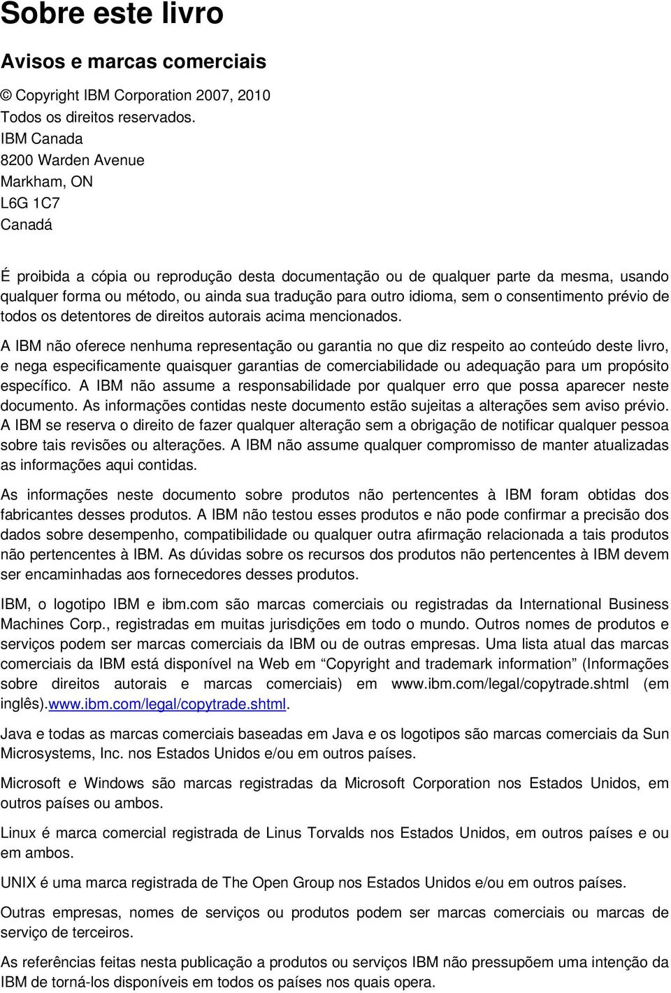 outro idioma, sem o consentimento prévio de todos os detentores de direitos autorais acima mencionados.