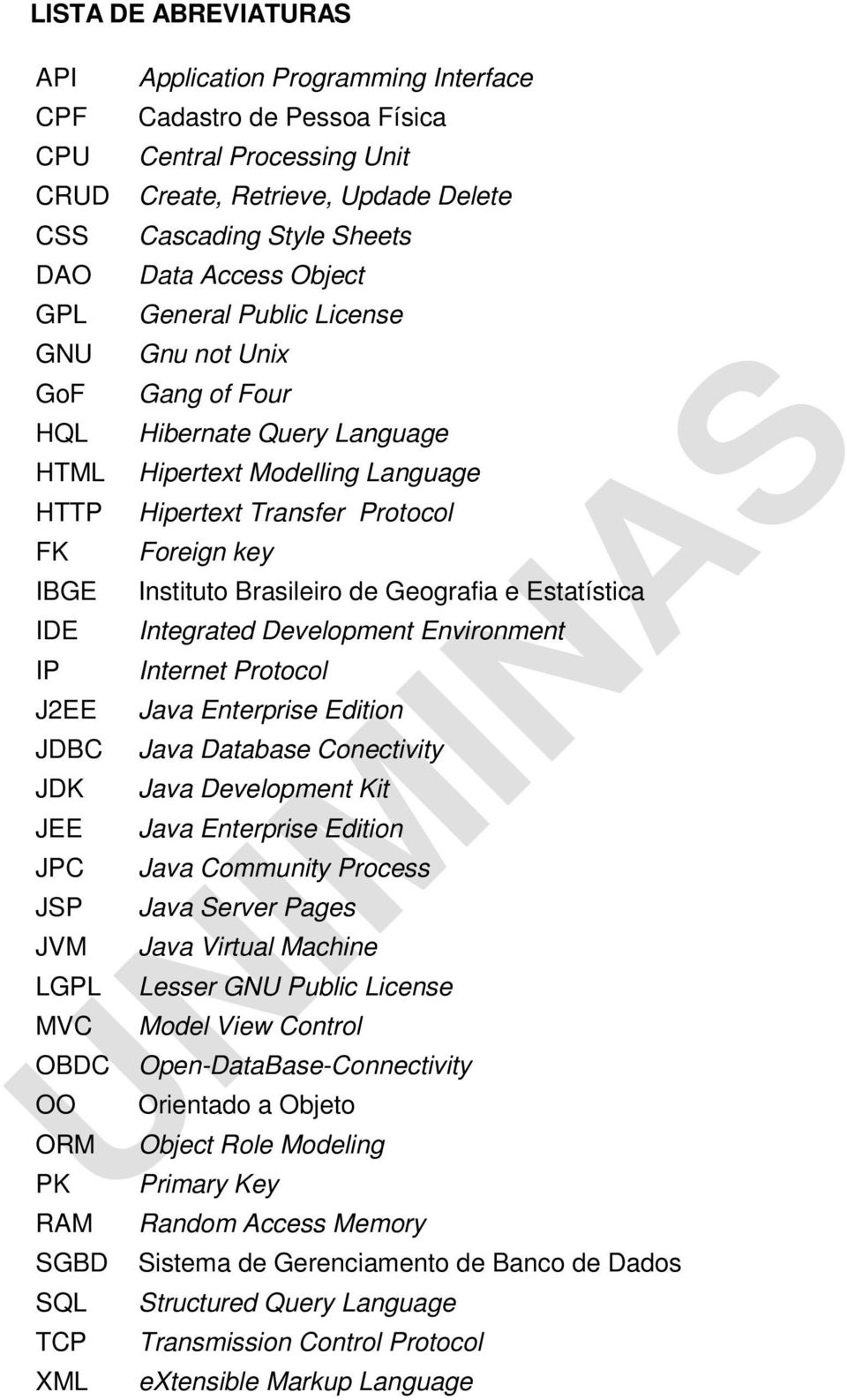 Transfer Protocol Foreign key Instituto Brasileiro de Geografia e Estatística Integrated Development Environment Internet Protocol Java Enterprise Edition Java Database Conectivity Java Development