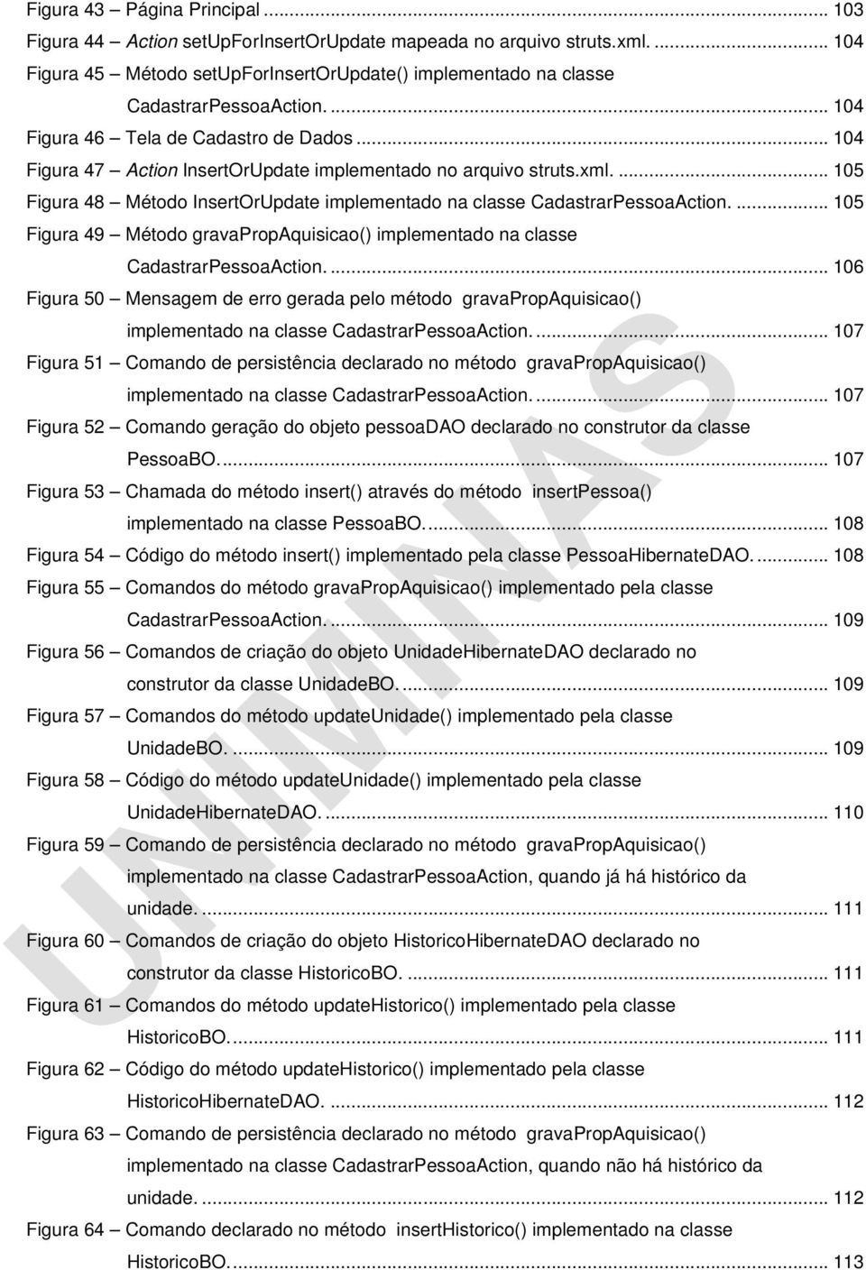 ... 105 Figura 49 Método gravapropaquisicao() implementado na classe CadastrarPessoaAction.