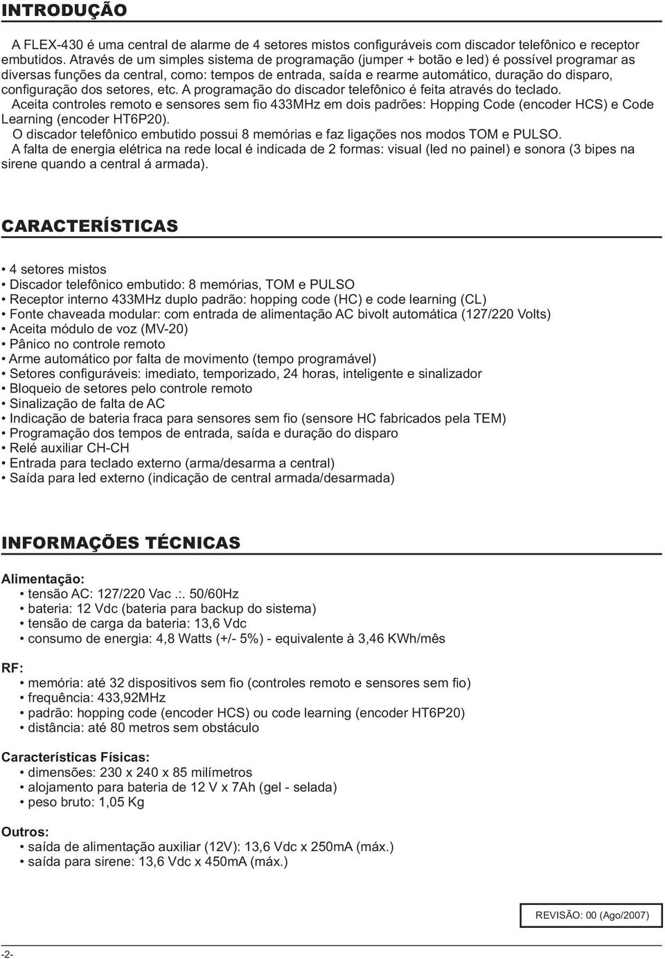 configuração dos setores, etc. A programação do discador telefônico é feita através do teclado.