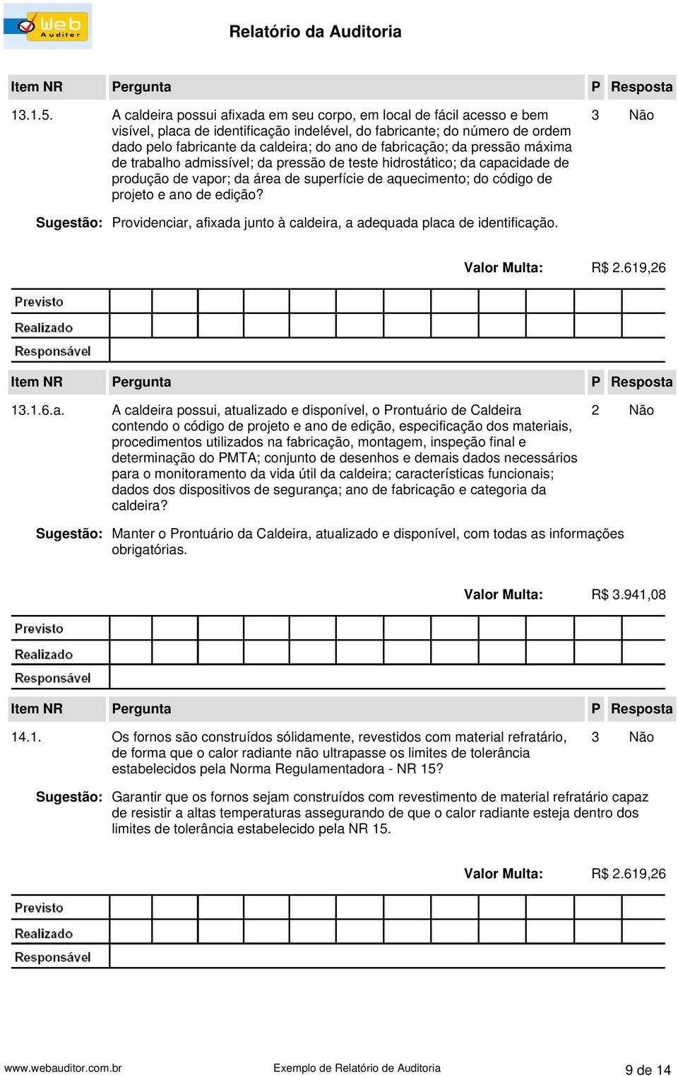 fabricação; da pressão máxima de trabalho admissível; da pressão de teste hidrostático; da capacidade de produção de vapor; da área de superfície de aquecimento; do código de projeto e ano de edição?