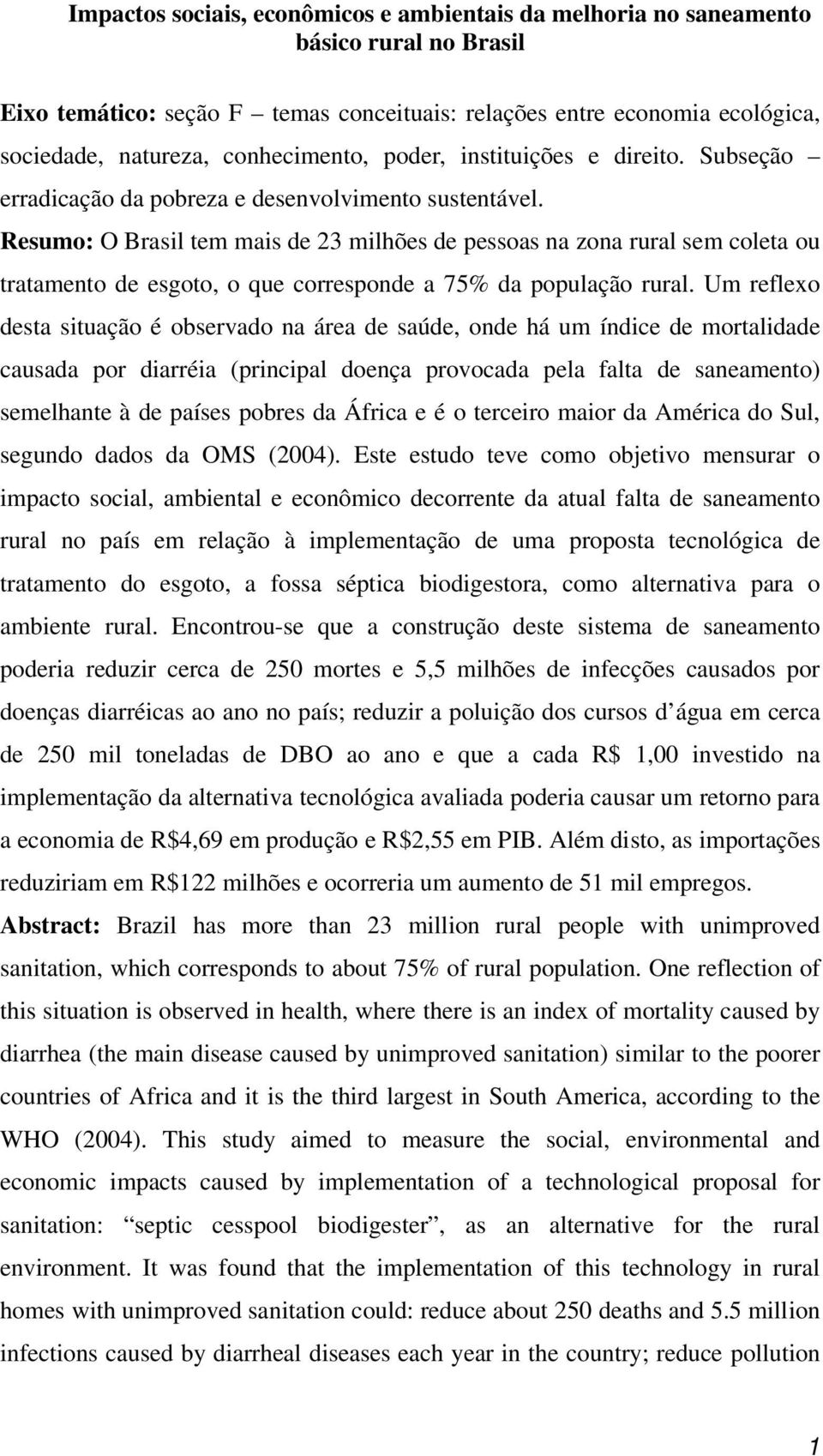 Resumo: O Brasil tem mais de 23 milhões de pessoas na zona rural sem coleta ou tratamento de esgoto, o que corresponde a 75% da população rural.