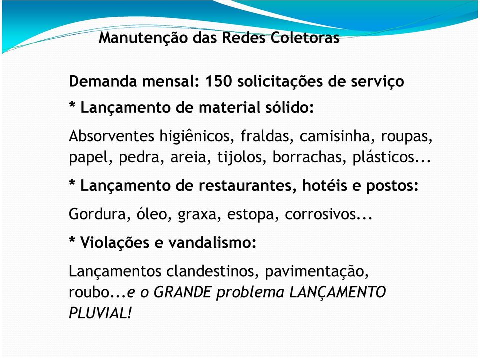 plásticos... * Lançamento de restaurantes, hotéis e postos: Gordura, óleo, graxa, estopa, corrosivos.