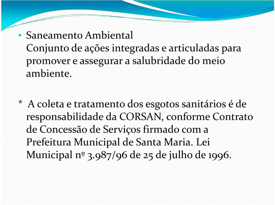 * A coleta e tratamento dos esgotos sanitários é de * A coleta e tratamento dos esgotos sanitários