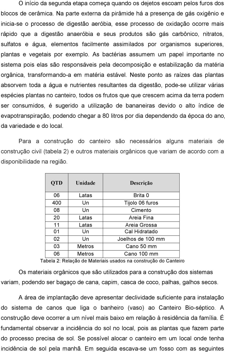 carbônico, nitratos, sulfatos e água, elementos facilmente assimilados por organismos superiores, plantas e vegetais por exemplo.