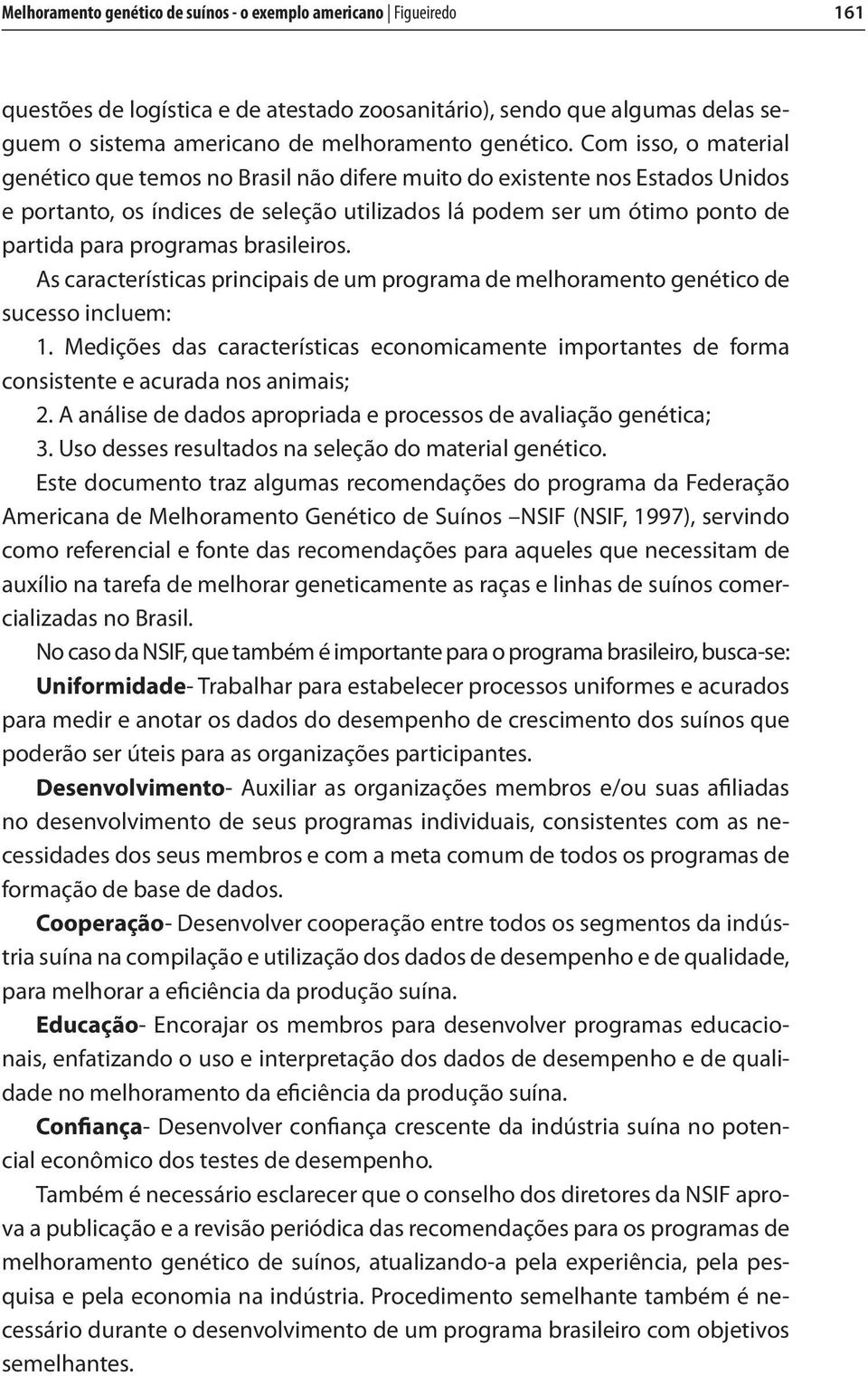 brasileiros. As características principais de um programa de melhoramento genético de sucesso incluem: 1.