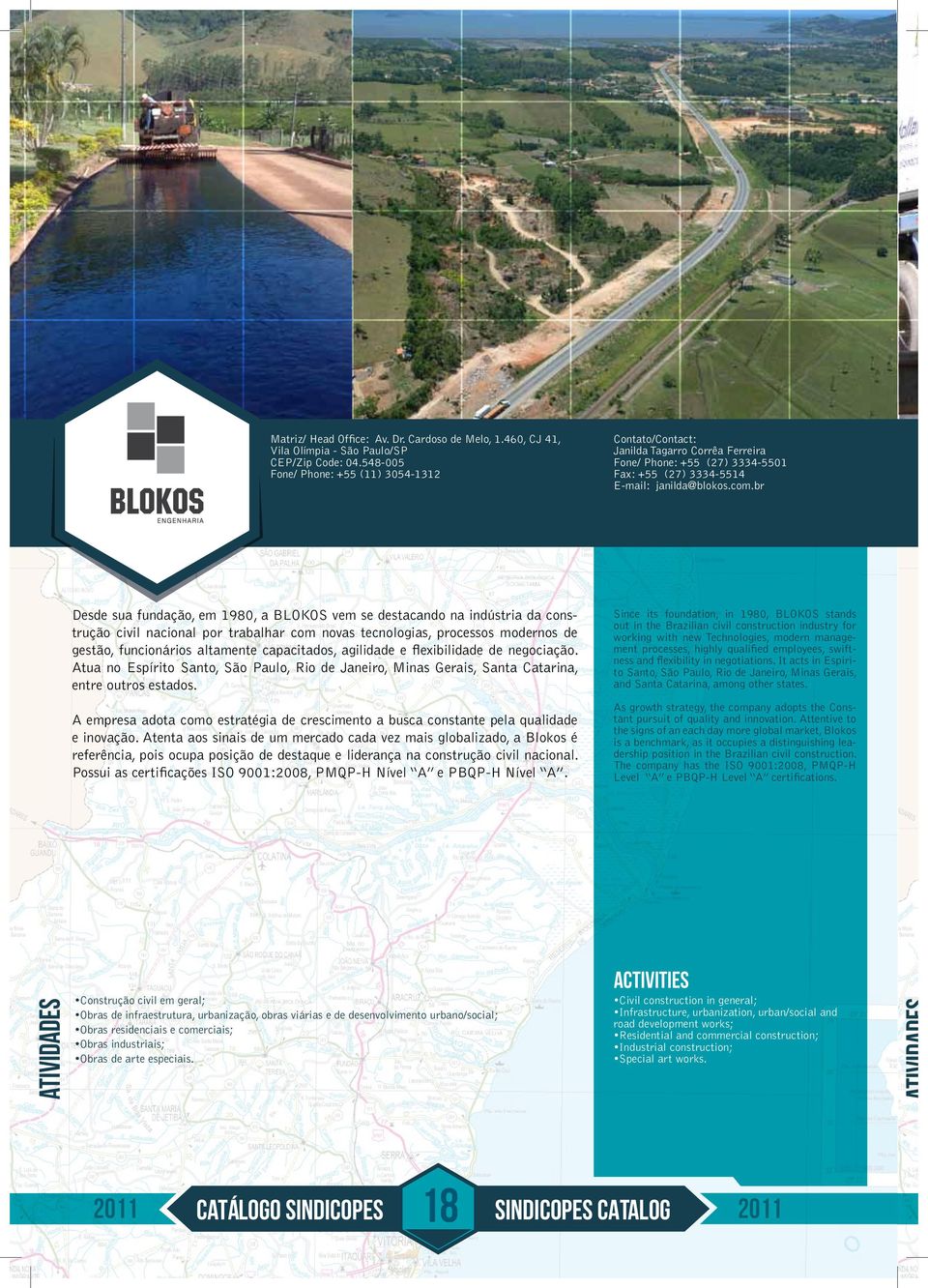 br Desde sua fundação, em 1980, a BLOKOS vem se destacando na indústria da construção civil nacional por trabalhar com novas tecnologias, processos modernos de gestão, funcionários altamente