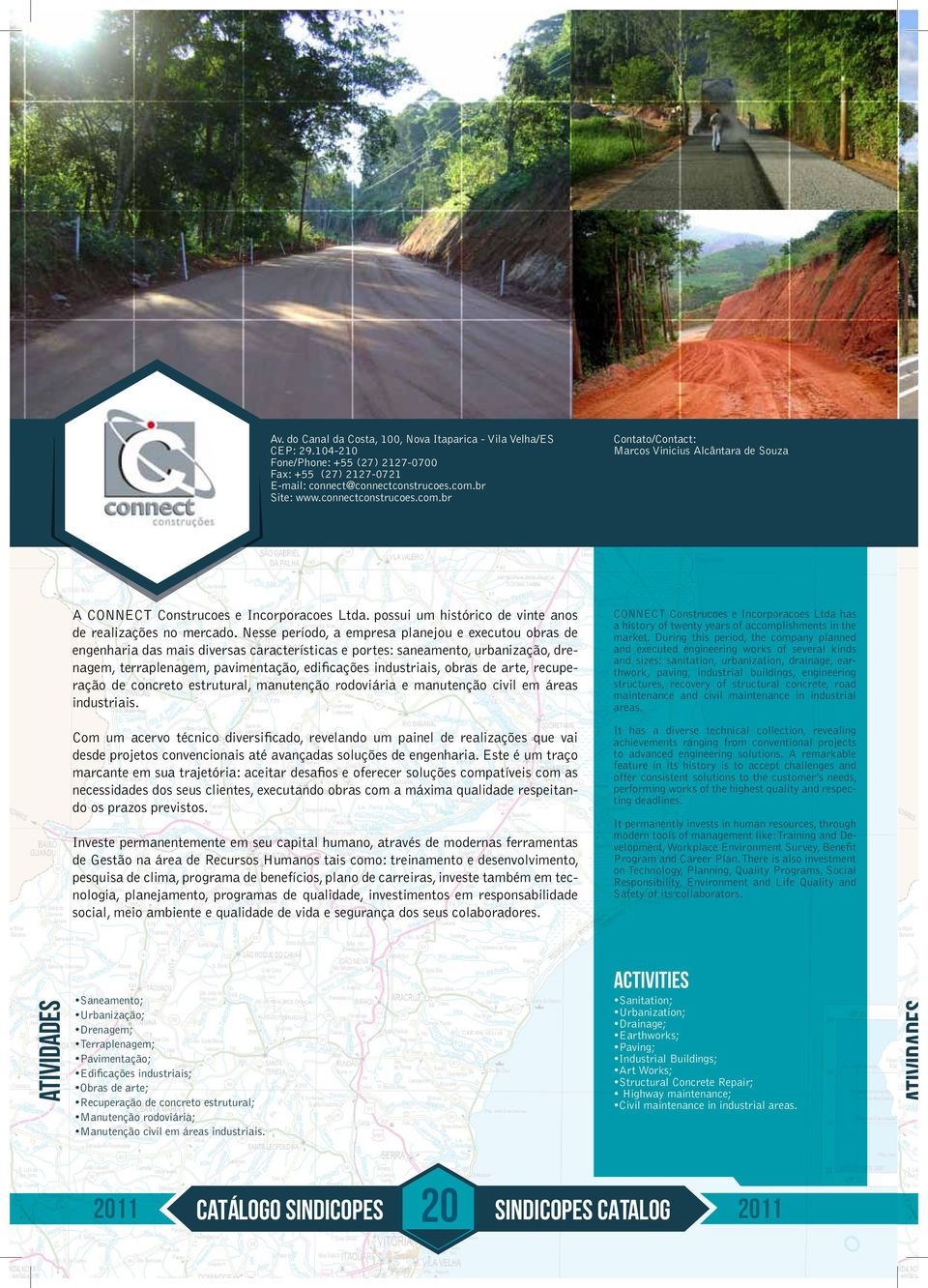 Nesse período, a empresa planejou e executou obras de engenharia das mais diversas características e portes: saneamento, urbanização, drenagem, terraplenagem, pavimentação, edificações industriais,