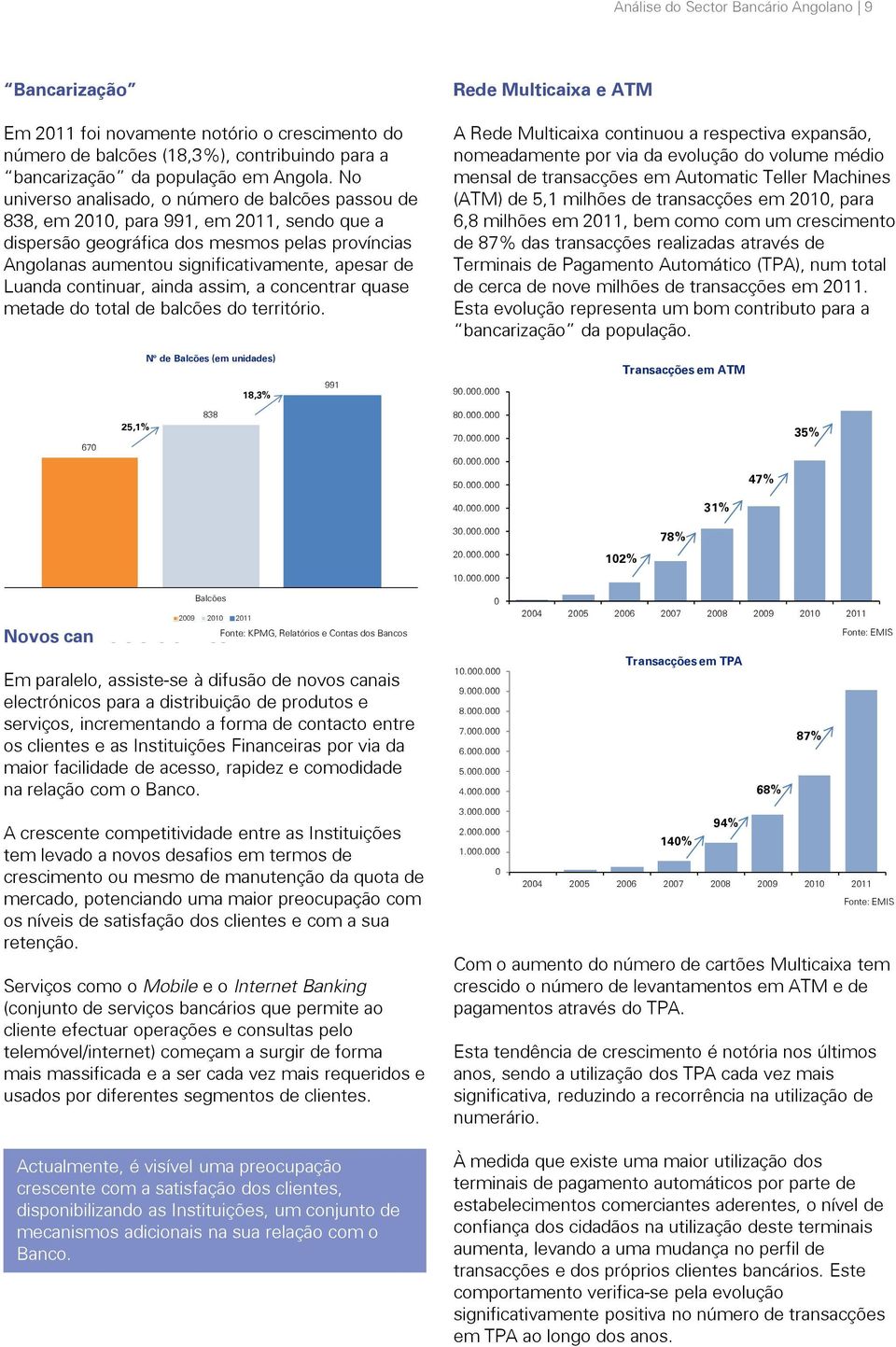 Luanda continuar, ainda assim, a concentrar quase metade do total de balcões do território.