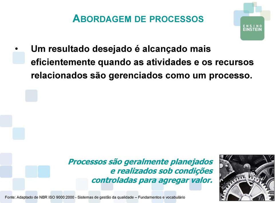 Processos são geralmente planejados e realizados sob condições controladas para agregar