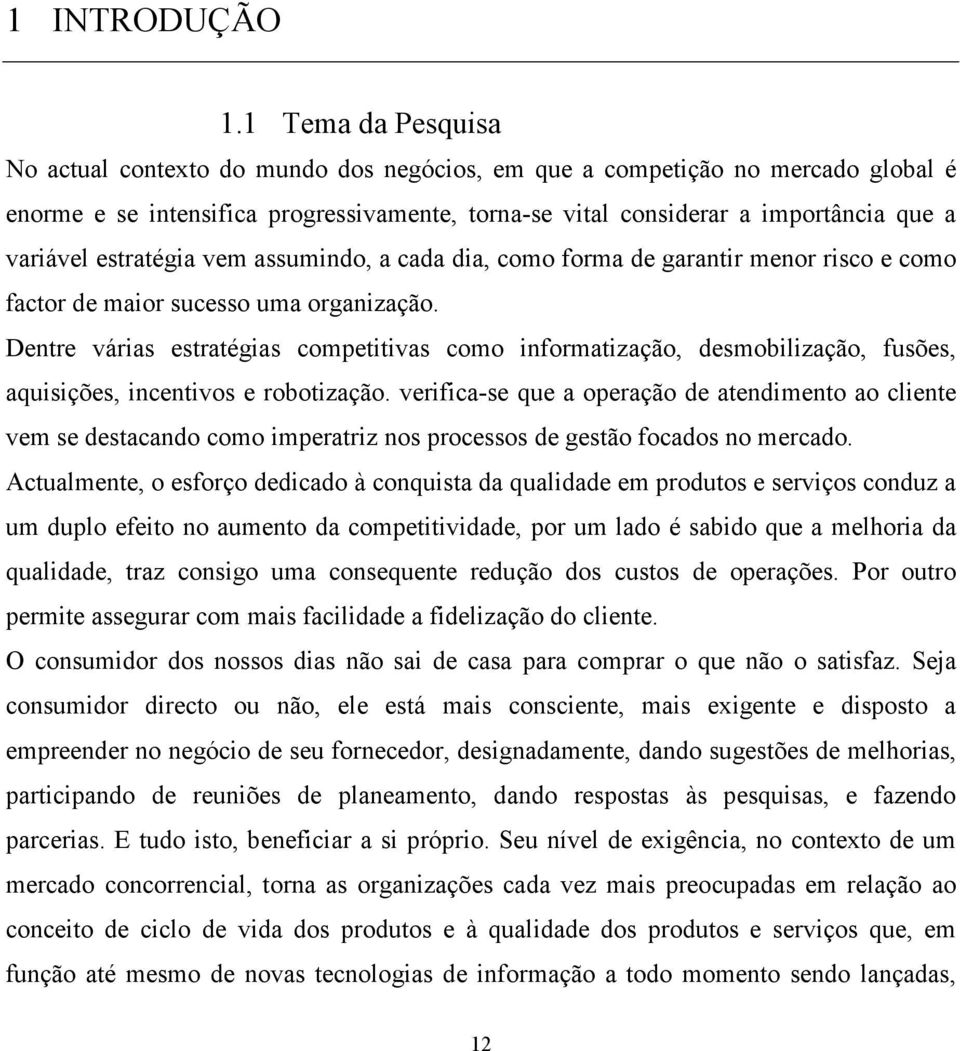 estratégia vem assumindo, a cada dia, como forma de garantir menor risco e como factor de maior sucesso uma organização.