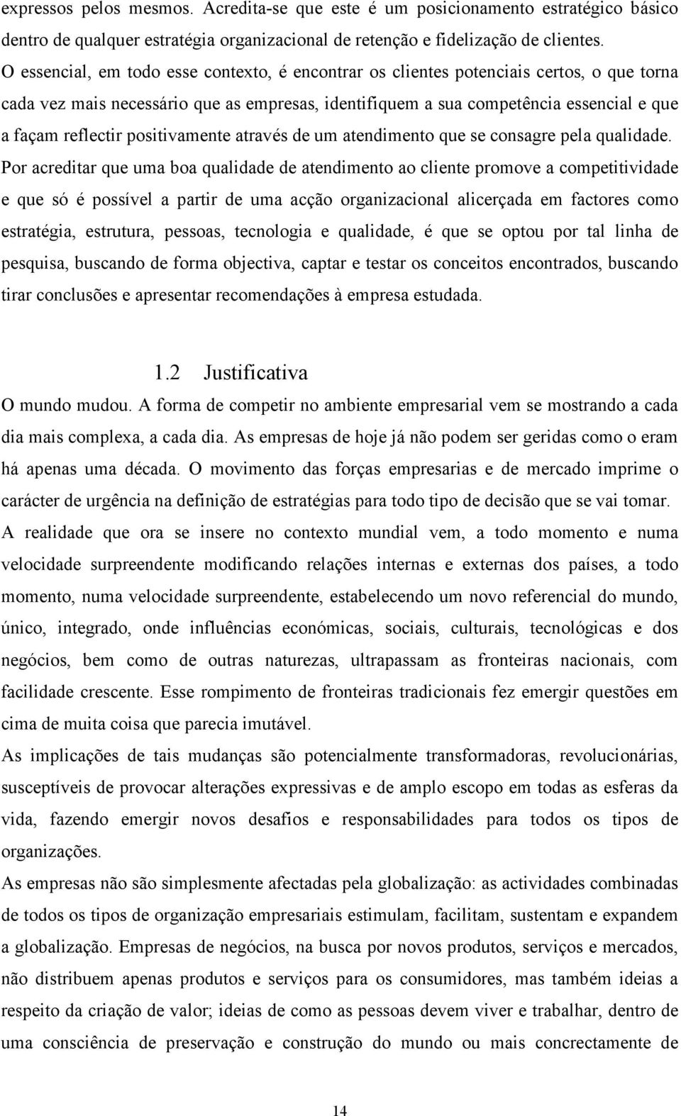 positivamente através de um atendimento que se consagre pela qualidade.