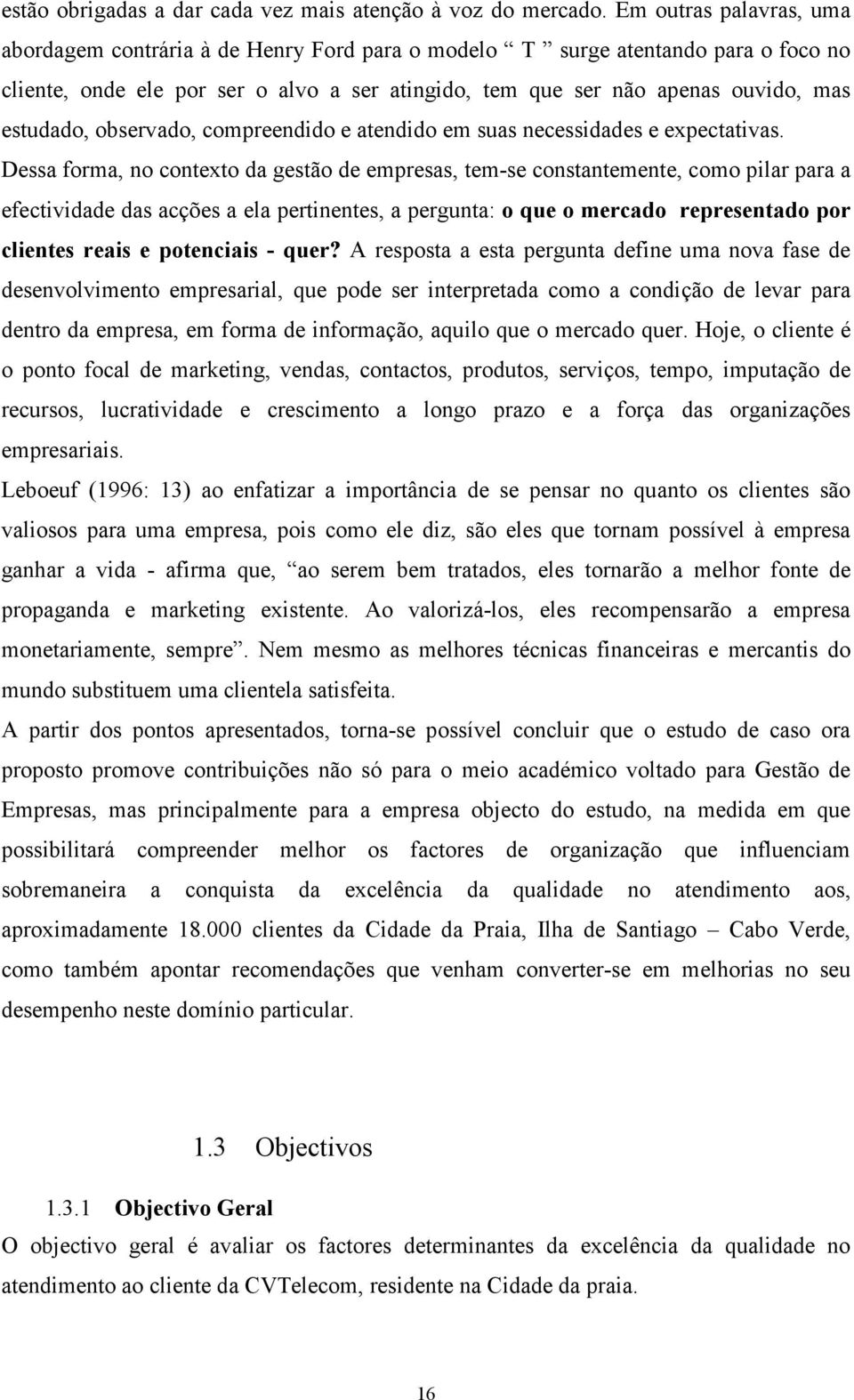 estudado, observado, compreendido e atendido em suas necessidades e expectativas.