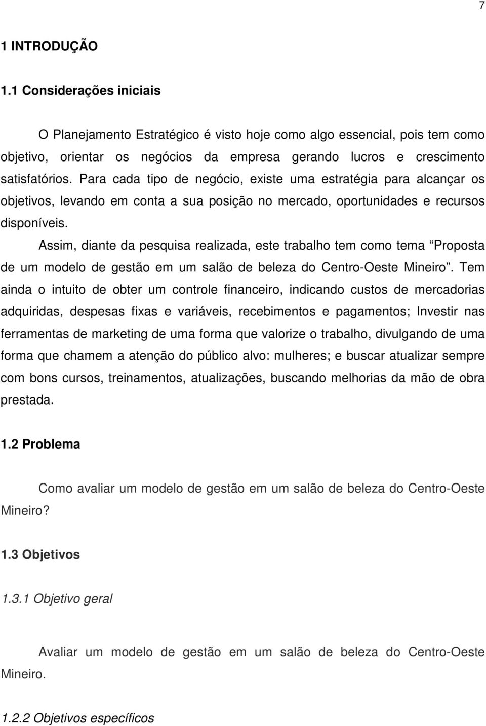 Para cada tipo de negócio, existe uma estratégia para alcançar os objetivos, levando em conta a sua posição no mercado, oportunidades e recursos disponíveis.