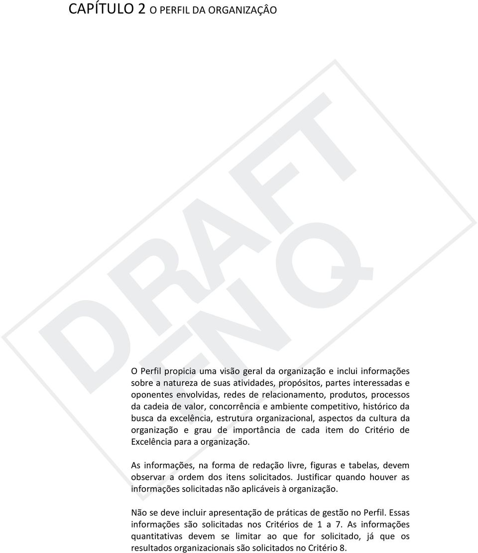 grau de importância de cada item do Critério de Excelência para a organização. As informações, na forma de redação livre, figuras e tabelas, devem observar a ordem dos itens solicitados.