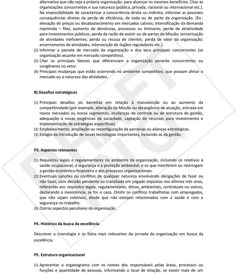 : elevação de preços ou desabastecimento em mercados cativos; intensificação da demanda reprimida filas; aumento de denúncias, processos ou liminares; perda de atratividade para investimentos