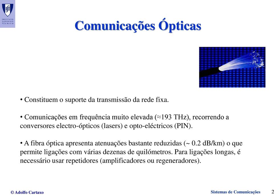 opto-eléctricos (PIN). A fibra óptica apresenta atenuações bastante reduzidas (~ 0.