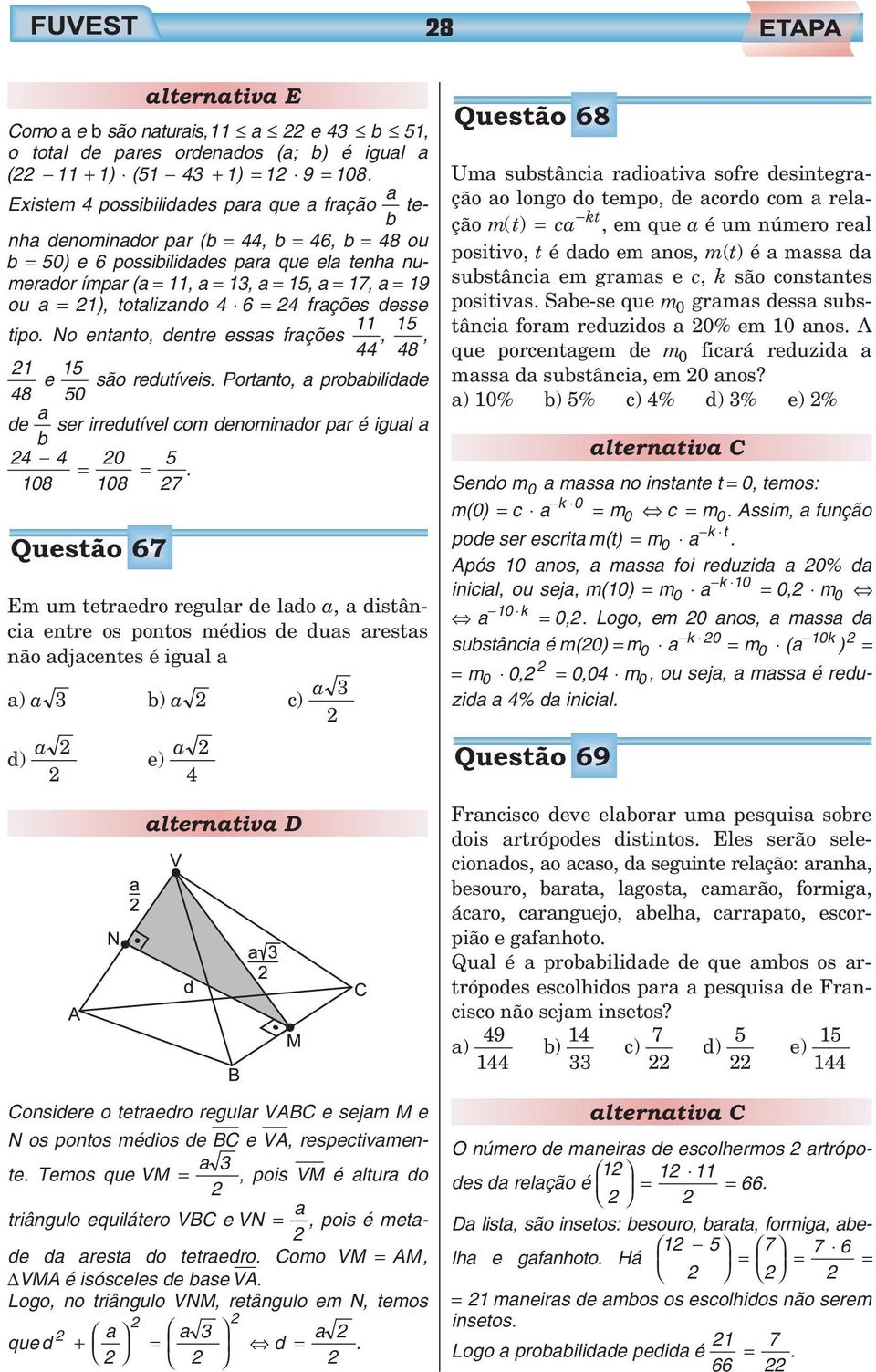 ou a = 1), totalizando 4 6 = 4 frações desse tipo. No entanto, dentre essas frações 11 44, 15 48, 1 48 e 15 são redutíveis.