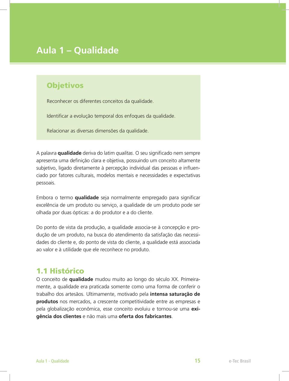 O seu significado nem sempre apresenta uma definição clara e objetiva, possuindo um conceito altamente subjetivo, ligado diretamente à percepção individual das pessoas e influenciado por fatores