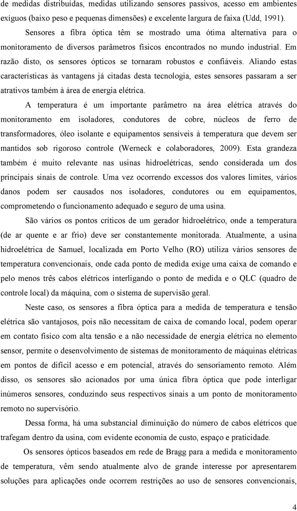 Em razão disto, os sensores ópticos se tornaram robustos e confiáveis.