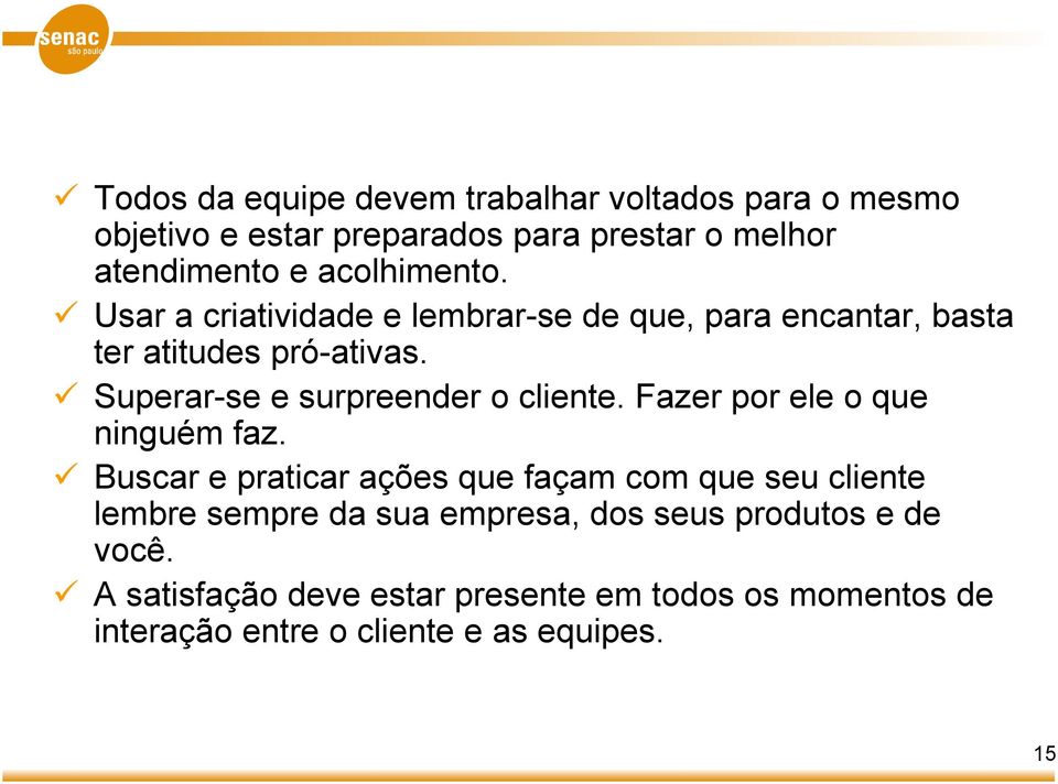 9 Superar-se e surpreender o cliente. Fazer por ele o que ninguém faz.