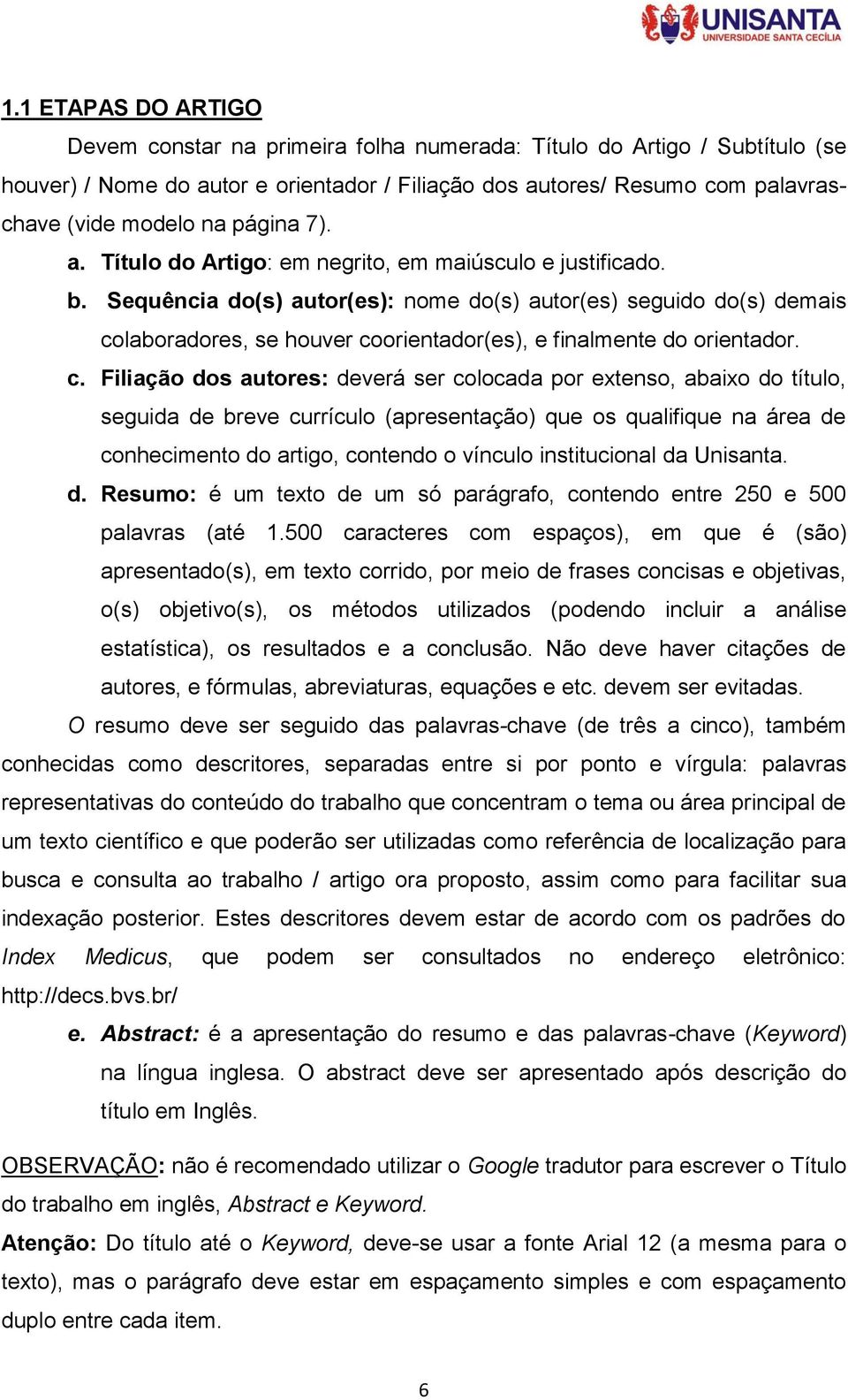 Sequência do(s) autor(es): nome do(s) autor(es) seguido do(s) demais co