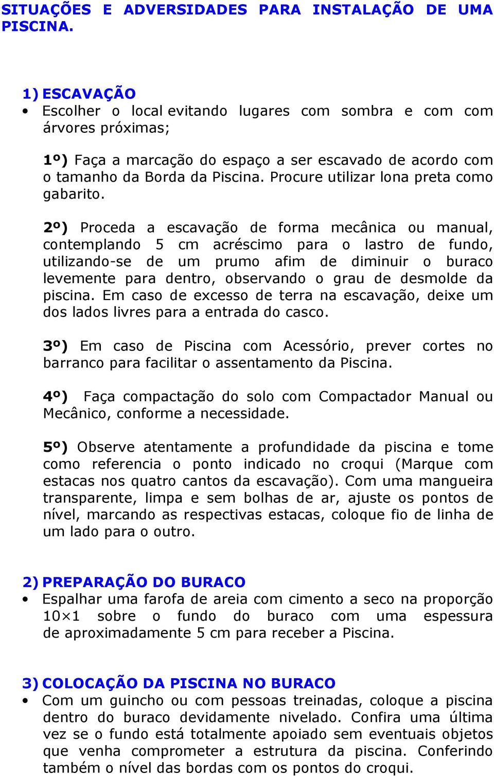 Procure utilizar lona preta como gabarito.